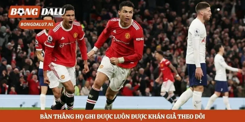 Bàn thắng họ ghi được luôn được khán giả theo dõi