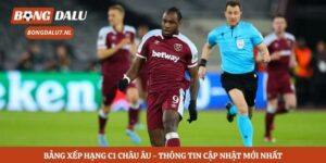 Bảng Xếp Hạng C1 Châu Âu – Thông Tin Cập Nhật Mới Nhất