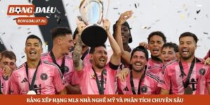 Bảng Xếp Hạng Mls Nhà Nghề Mỹ Và Phân Tích Chuyên Sâu