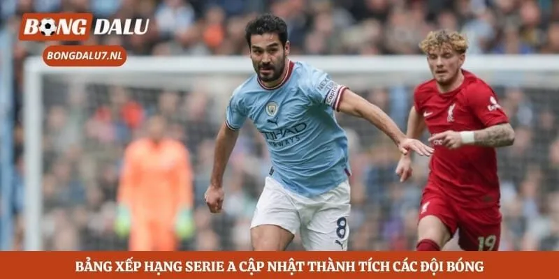 Bảng Xếp Hạng Serie A Cập Nhật Thành Tích Các Đội Bóng