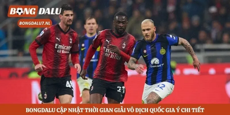 Bongdalu cập nhật thời gian giải vô địch quốc gia Ý chi tiết