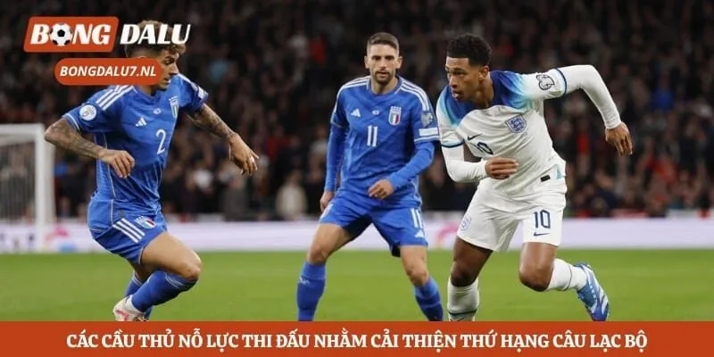 Các cầu thủ nỗ lực thi đấu nhằm cải thiện thứ hạng câu lạc bộ