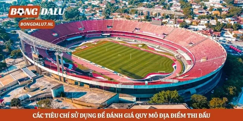 Các tiêu chí sử dụng để đánh giá quy mô địa điểm thi đấu