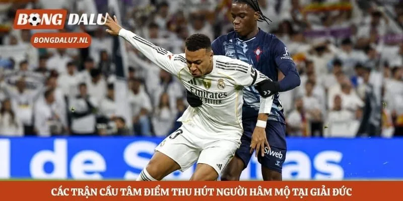 Các trận cầu tâm điểm thu hút người hâm mộ tại giải Đức