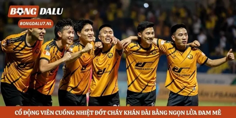 Cổ động viên cuồng nhiệt đốt cháy khán đài bằng ngọn lửa đam mê