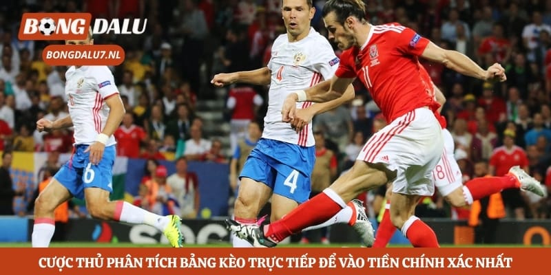 Cược thủ phân tích bảng kèo trực tiếp để vào tiền chính xác nhất