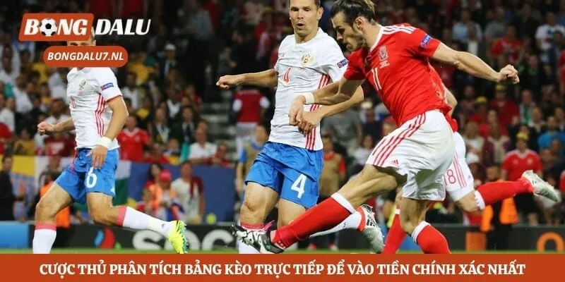 Cược thủ phân tích bảng kèo trực tiếp để vào tiền chính xác nhất