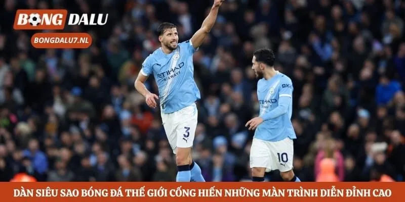 Dàn siêu sao bóng đá thế giới cống hiến những màn trình diễn đỉnh cao
