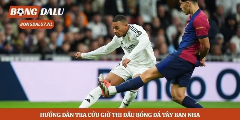 Lịch Thi Đấu Bóng Đá La Liga - Bongdalu Thay Đổi Khung Giờ 4 Hướng dẫn tra cứu giờ thi đấu bóng đá Tây Ban Nha
