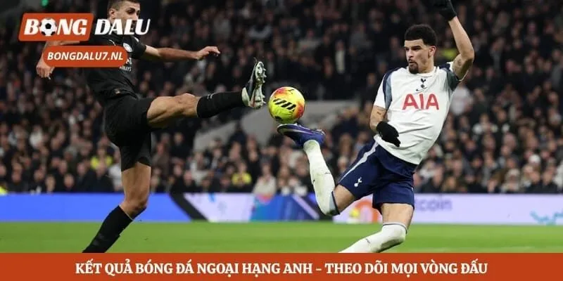 Kết Quả Bóng Đá Ngoại Hạng Anh - Theo Dõi Mọi Vòng Đấu 