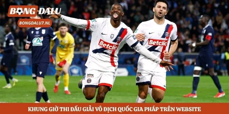 Khung giờ thi đấu giải vô địch quốc gia Pháp trên website