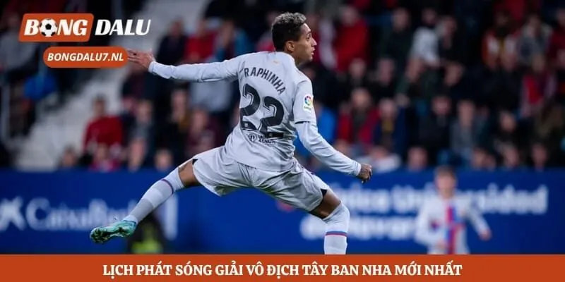 Lịch Thi Đấu Bóng Đá La Liga - Bongdalu Thay Đổi Khung Giờ 2 Lịch phát sóng giải vô địch Tây Ban Nha mới nhất