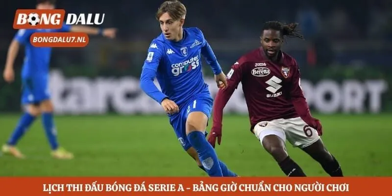 Lịch Thi Đấu Bóng Đá Serie A - Bảng Giờ Chuẩn Cho Người Chơi 7 Lịch Thi Đấu Bóng Đá Serie A - Bảng Giờ Chuẩn Cho Người Chơi
