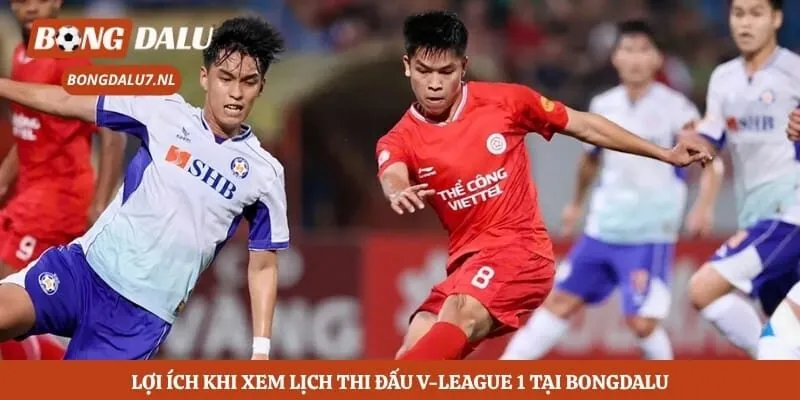 Lợi ích khi xem lịch thi đấu V-League 1 tại Bongdalu
