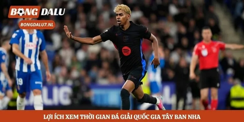 Lịch Thi Đấu Bóng Đá La Liga - Bongdalu Thay Đổi Khung Giờ 3 Lợi ích xem thời gian đá giải quốc gia Tây Ban Nha
