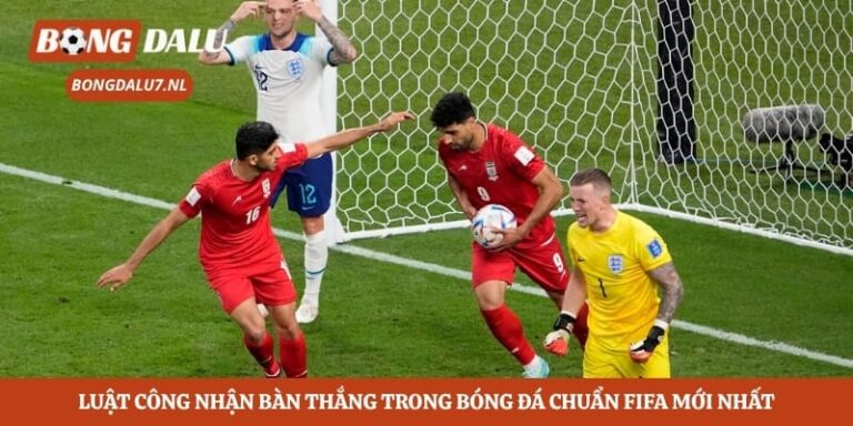 Luật Công Nhận Bàn Thắng Trong Bóng Đá Chuẩn FIFA Mới Nhất