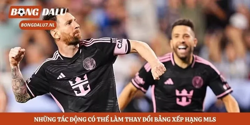 Những tác động có thể làm thay đổi bảng xếp hạng MLS