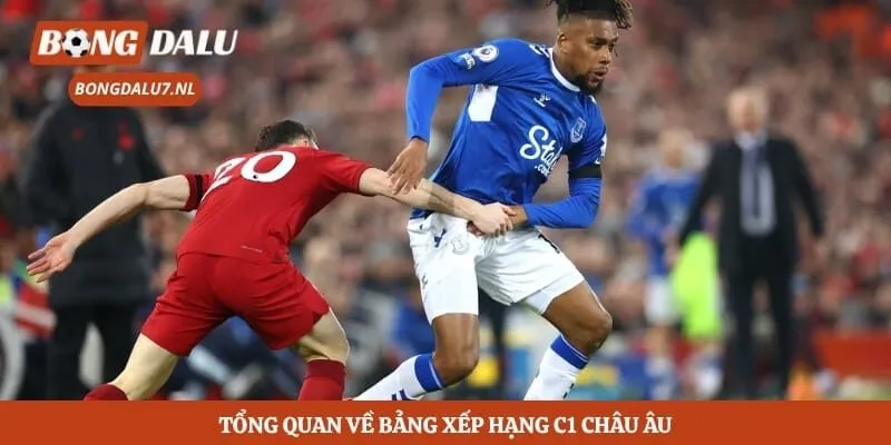 Tổng quan về bảng xếp hạng C1 châu Âu