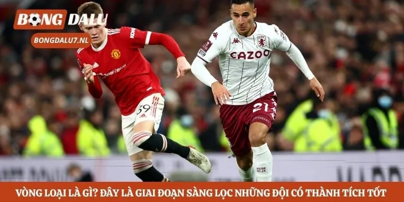Vòng Loại Là Gì? Ý Nghĩa Và Thể Thức Trong Bóng Đá 2 Vòng loại là gì? Đây là giai đoạn sàng lọc những đội có thành tích tốt nhất