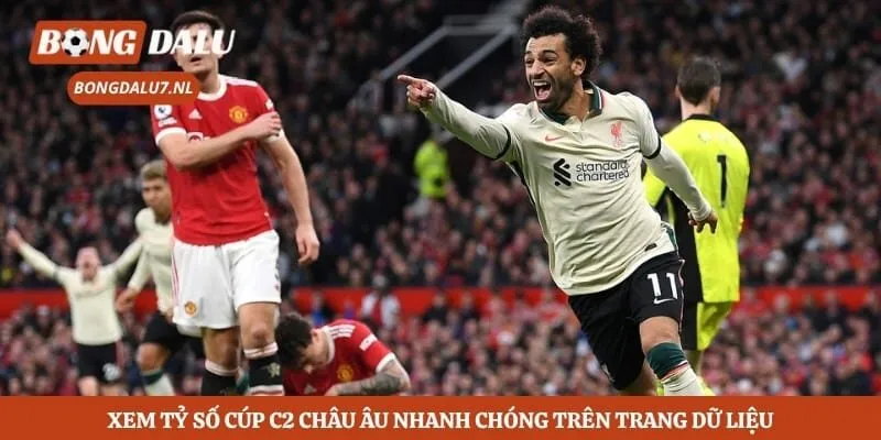 Xem tỷ số cúp C2 châu Âu nhanh chóng trên trang dữ liệu