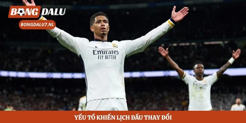 Yếu tố khiến lịch đấu thay đổi